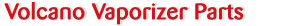Volcano Vaporizer Parts & Accessories